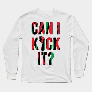 Can I Kick It ? Long Sleeve T-Shirt